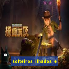 solteiros ilhados e desesperados 2 temporada